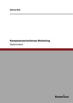 Kompetenzorientiertes Marketing de Romeo Ruh