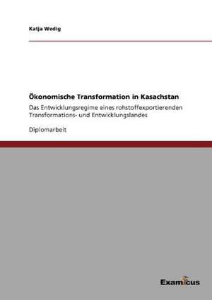 Ökonomische Transformation in Kasachstan de Katja Wedig