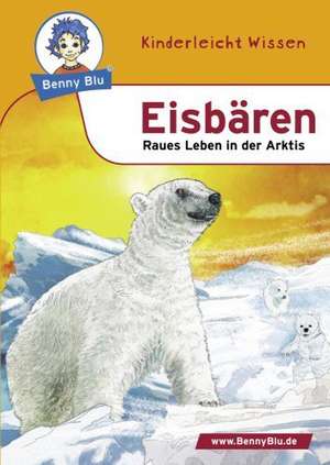 Benny Blu - Eisbären - Raues Leben in der Arktis de Nicola Herbst