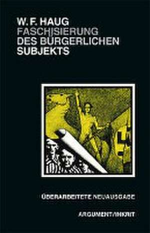 Faschisierung des bürgerlichen Subjekts de Wolfgang Fritz Haug