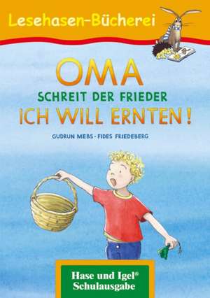 OMA, schreit der Frieder. ICH WILL ERNTEN! de Gudrun Mebs