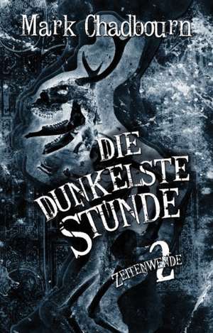 Zeitenwende 02. Die dunkelste Stunde de Mark Chadbourn