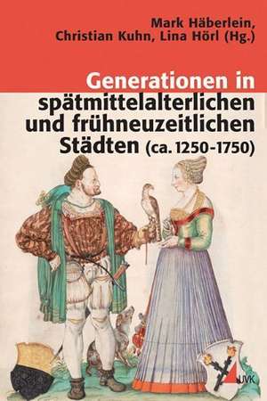 Generationen in spätmittelalterlichen und frühneuzeitlichen Städten (ca. 1250-1750) de Mark Häberlein