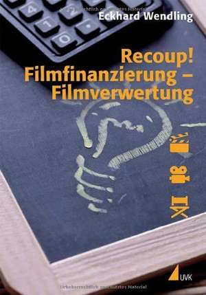 Recoup! Filmfinanzierung - Filmverwertung de Eckhard Wendling