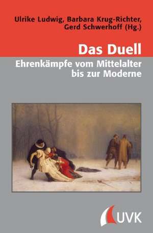 Das Duell ¿ Ehrenkämpfe vom Mittelalter bis zur Moderne de Urlike Ludwig