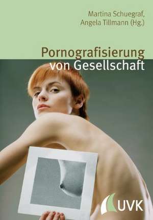 Pornografisierung von Gesellschaft de Martina Schuegraf