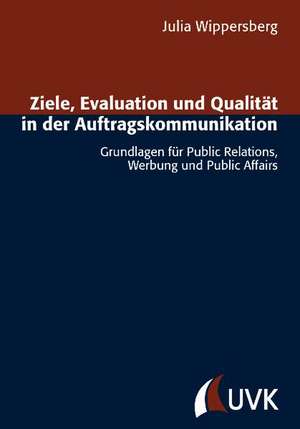 Ziele, Evaluation und Qualität in der Auftragskommunikation de Julia Wippersberg