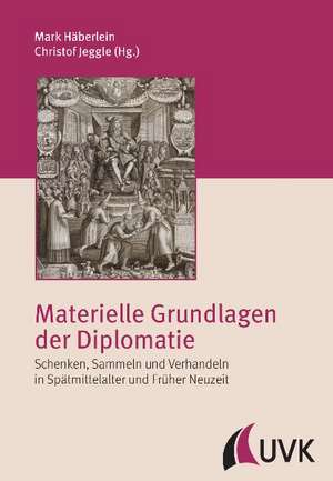 Materielle Grundlagen der Diplomatie de Mark Häberlein