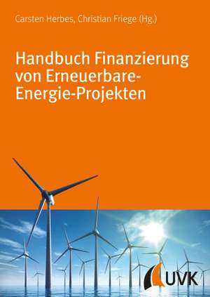 Handbuch Finanzierung von Erneuerbare-Energie-Projekten de Christian Friege