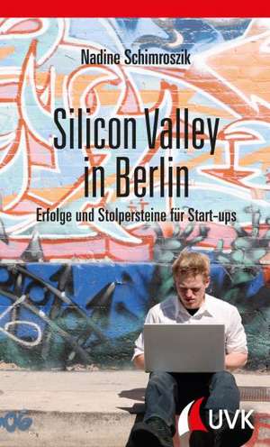 Silicon Valley in Berlin de Nadine Schimroszik