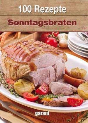 100 Rezepte Köstliche Sonntagsbraten