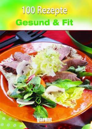 100 Rezepte - Gesund und Schlank