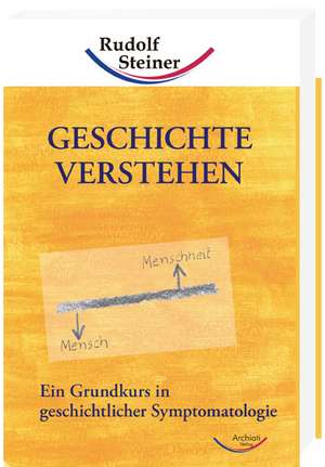 Geschichte verstehen de Rudolf Steiner