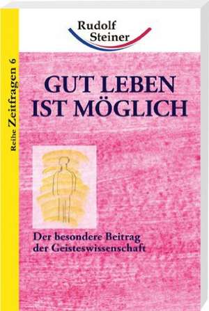 Gut leben ist möglich de Rudolf Steiner