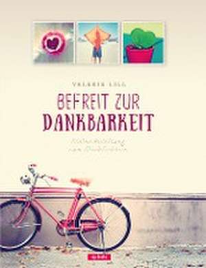 Befreit zur Dankbarkeit de Valerie Lill