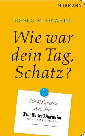 Wie war Dein Tag, Schatz? de Georg M. Oswald