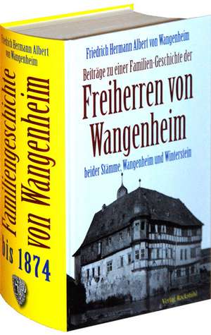 Beiträge zu einer Familien-Geschichte der Freiherren von Wangenheim beider Stämme Wangenheim und Winterstein de Friedrich H. von Wangenheim