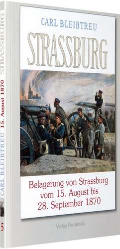 Belagerung von Strassburg 15. August bis zum 28. September 1870 de Carl Bleibtreu