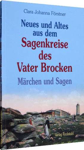 Neues und Altes aus dem Sagenkreise des Vater Brocken de Clara Johanna Förstner