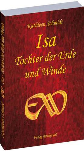 Isa - Tochter der Erde und Winde de Kathleen Schmidt