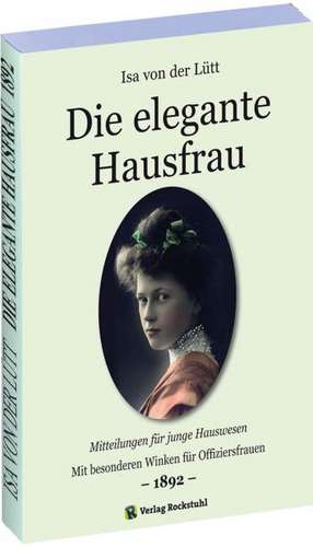 Die elegante Hausfrau 1892 de Isa von der Lütt