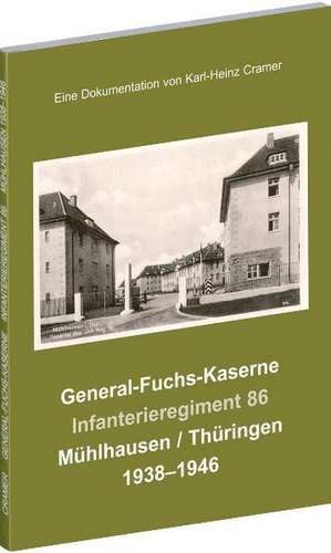 General-Fuchs-Kaserne Mühlhausen / Thüringen 1938-1946 de Karl H. Cramer