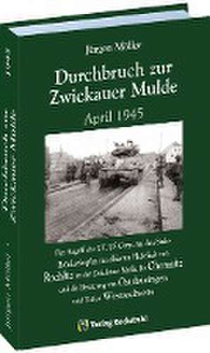 Durchbruch zur ZWICKAUER MULDE April 1945 de Jürgen Moeller