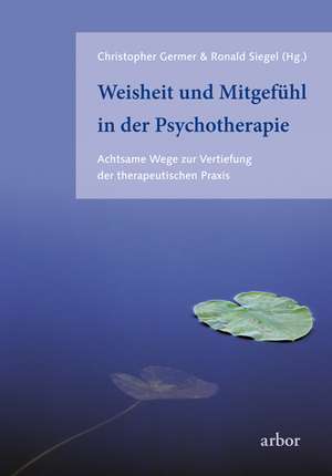 Weisheit und Mitgefühl in der Psychotherapie de Christopher Germer