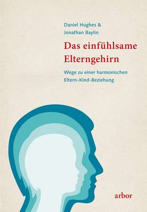 Das einfühlsame Elterngehirn de Daniel Hughes