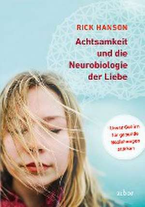 Achtsamkeit und die Neurobiologie der Liebe de Rick Hanson