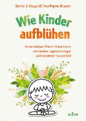 Wie Kinder aufblühen de Daniel J. Siegel