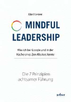 Mindful Leadership - die 7 Prinzipien achtsamer Führung de Marc Lesser