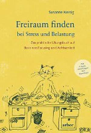 Freiraum finden bei Stress und Belastung de Susanne Kersig