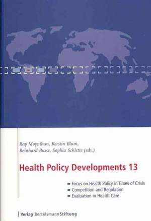 Health Policy Developments 13: Focus on Health Policy in Times of Crisis Competition and Regulation Evaluation in Health Care de Ray Moynihan