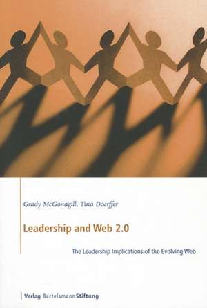 Leadership and Web 2.0: The Leadership Implications of the Evolving Web de Grady McGonagill