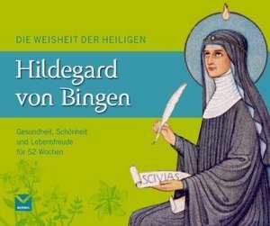 Die Weisheit der Heiligen Hildegard von Bingen