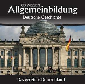 Allgemeinbildung - Deutsche Geschichte. Das vereinte Deutschland de Christoph Kleßmann