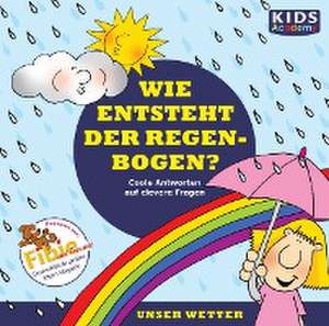 KIDS Academy - Wie entsteht der Regenbogen? de Annegret Augustin