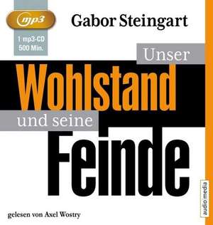 Unser Wohlstand und seine Feinde de Gabor Steingart