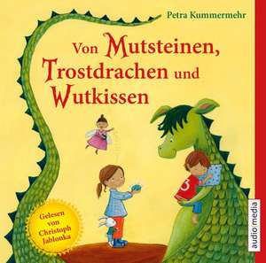 Von Mutsteinen, Trostdrachen und Wutkissen de Petra Kummermehr