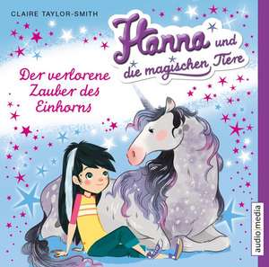 Hanna und die magischen Tiere. Der verlorene Zauber des Einhorns de Claire Taylor-Smith