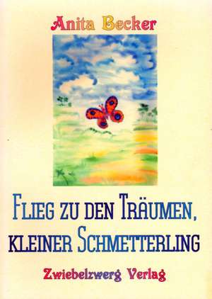 Flieg zu den Träumen, kleiner Schmetterling de Anita Becker