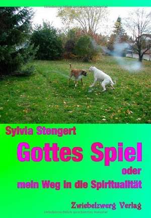 Gottes Spiel oder mein Weg in die Spiritualität de Sylvia Stengert