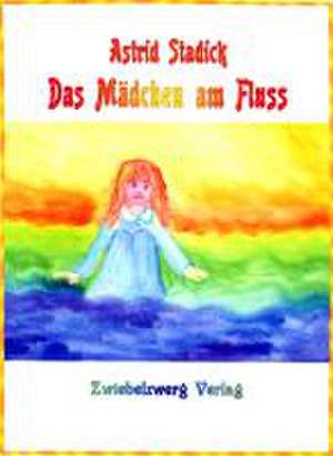 Das Mädchen am Fluss de Astrid Stadick