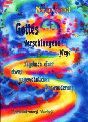 Gottes verschlungene Wege de Monika Barthel