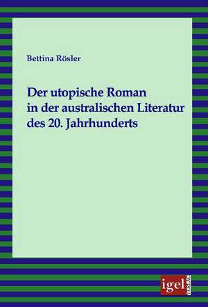 Der Utopische Roman in Der Australischen Literatur Des 20. Jahrhunderts: Physical Illnesses for Dogs, Cats, Small Animals & Horses de Bettina Rösler