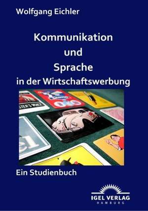 Kommunikation Und Sprache in Der Wirtschaftswerbung: Physical Illnesses for Dogs, Cats, Small Animals & Horses de Wolfgang Eichler