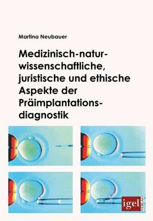 Medizinisch-Naturwissenschaftliche, Juristische Und Ethische Aspekte Der PR Implantationsdiagnostik: Physical Illnesses for Dogs, Cats, Small Animals & Horses de Martina Neubauer