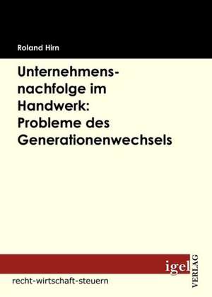 Unternehmensnachfolge Im Handwerk: Probleme Des Generationenwechsels de Roland Hirn