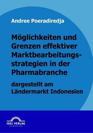 M Glichkeiten Und Grenzen Effektiver Marktbearbeitungsstrategien in Der Pharmabranche Dargestellt Am L Ndermarkt Indonesien: Rekrutierung Und Freistellung de Andree Poeradiredja